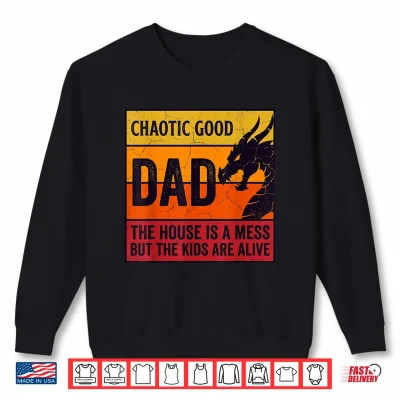 Sweatshirt Chaotic Good Dad The House is A Mess Funny Gamer for Father Shirt
