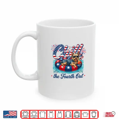 Mug Chill The Fourth Out Funny Yorkie Dog Lover 4th of July Shirt