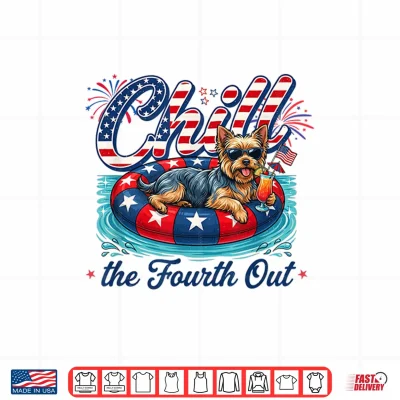 Design Chill The Fourth Out Funny Yorkie Dog Lover 4th of July Shirt