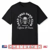 Dead Tired Dads Club Dad Caffeine Addict Fathers Shirt