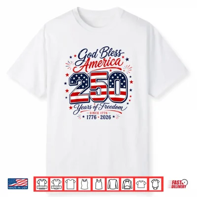 God Bless 250 Years Of Freedom 4Th Of July Shirt