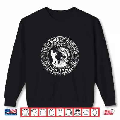 Sweatshirt Funny Fishing I Like It When She Bends Over Men Shirt