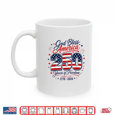 Mug God Bless 250 Years of Freedom 4th of July Shirt
