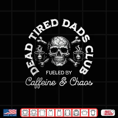 Design Dead Tired Dads Club Dad Caffeine Addict Fathers Shirt