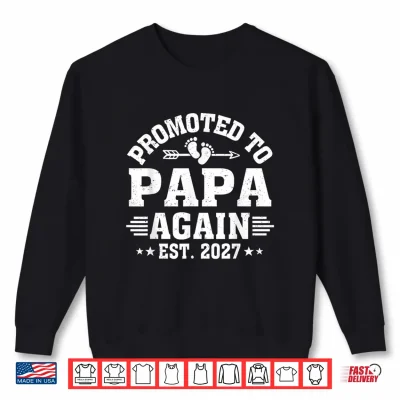 Promoted To Papa Again Est 2027 Papa To Be Shirt 2 Sweatshirt Promoted to Papa Again Est 2027 Papa to Be Shirt