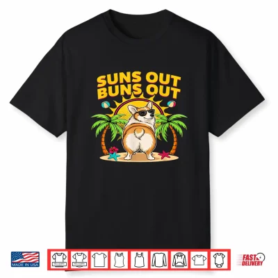 Suns Out Buns Out Corgi Funny Shirt
