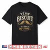 Team Biscuit Its Kinda My Thing He Who Fights With Monsters Shirt
