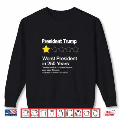 Sweatshirt Worst President in 250 Years 1 Star Review Trump Satire Shirt