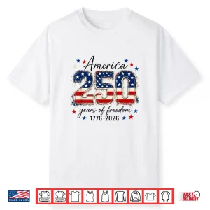 America Freedom 250 Years 250Th Anniversary Usa 4Th Of July Shirt