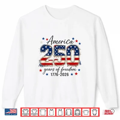 Sweatshirt America Freedom 250 Years 250th Anniversary USA 4th of July Shirt