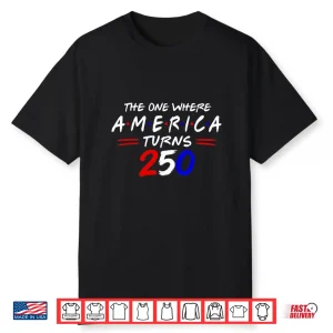 The One Where America Turns 250 Shirt