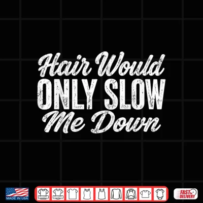 Design Hair Would Only Slow Me Down Shirt