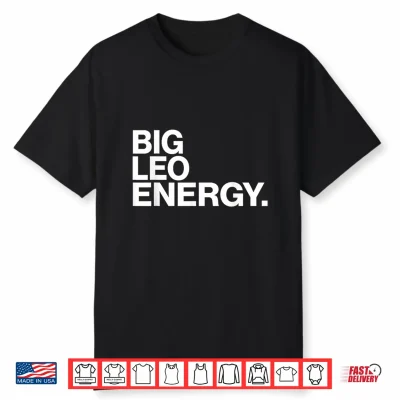 Big Leo Energy Zodiac Sign Birthday Shirt