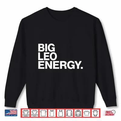 Sweatshirt Big Leo Energy Zodiac Sign Birthday Shirt