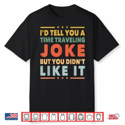 Funny Time Travel Joke Science Fiction Sci Fi Nerd Geek Shirt