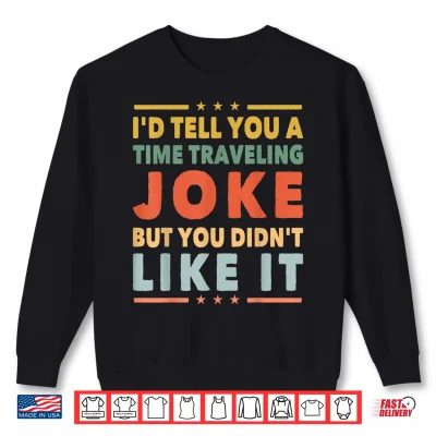 Sweatshirt Funny Time Travel Joke Science Fiction Sci Fi Nerd Geek Shirt