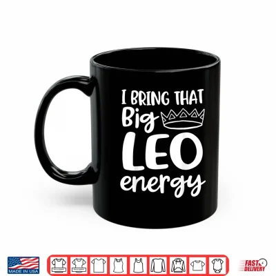 Mug Big Leo Energy Zodiac Sign Leo Queen Crown Leo Season Shirt
