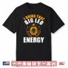I Bring That Big Leo Energy Zodiac Lion Leo Season Shirt