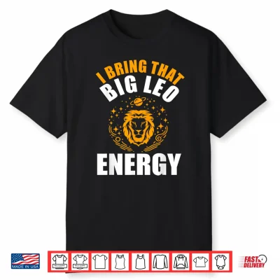 I Bring That Big Leo Energy Zodiac Lion Leo Season Shirt