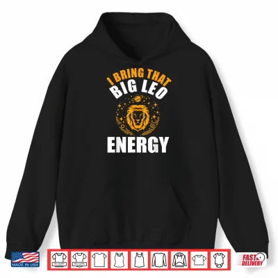 I Bring That Big Leo Energy Zodiac Lion Leo Season Shirt 1 Hoodie I Bring That Big Leo Energy Zodiac Lion Leo Season Shirt