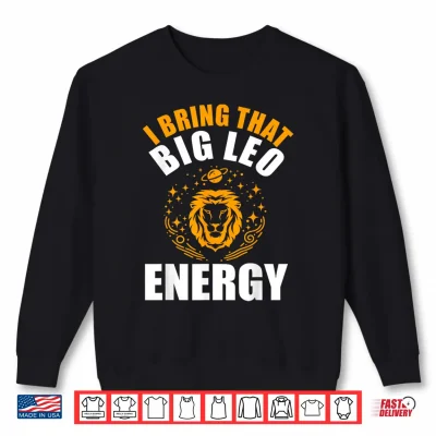 I Bring That Big Leo Energy Zodiac Lion Leo Season Shirt 2 Sweatshirt I Bring That Big Leo Energy Zodiac Lion Leo Season Shirt