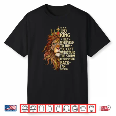 Leo King They Whispered To Him You Cant Withstand The Storm Shirt