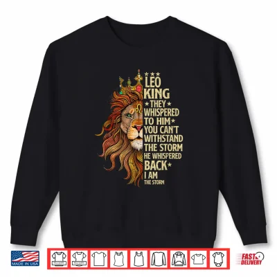 Leo King They Whispered To Him You Cant Withstand The Storm Shirt 2 Sweatshirt Leo King They Whispered To Him You Cant Withstand The Storm Shirt