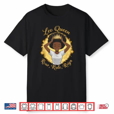 Leo Queens Are Born July 23 August 22 Zodiac Sign Shirt