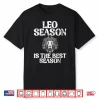 Leo Season Is The Best Season Leo Zodiac Shirt