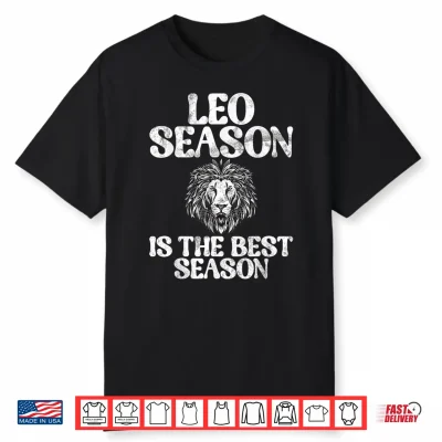 Leo Season Is The Best Season Leo Zodiac Shirt