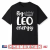 Big Leo Energy Leo Queen Zodiac Sign Leo Season Shirt