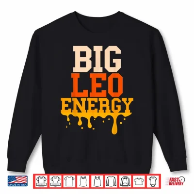 Sweatshirt Big Leo Energy Leo Zodiac Sign Drip Birthday Shirt