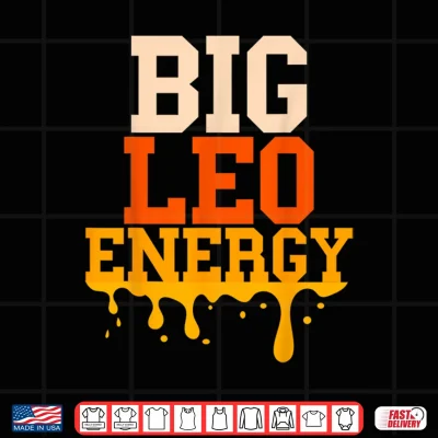 Design Big Leo Energy Leo Zodiac Sign Drip Birthday Shirt