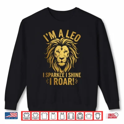 I Am A Leo I Sparkle I Shine I Roar Leo Zodiac Astrology Shirt 2 Sweatshirt I Am A Leo I Sparkle I Shine I Roar Leo Zodiac Astrology Shirt