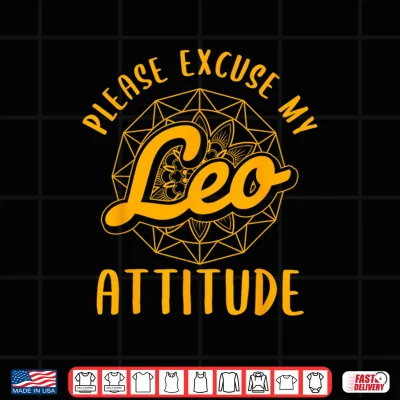 Design Excuse My Leo Attitude Leo Zodiac Sign Shirt