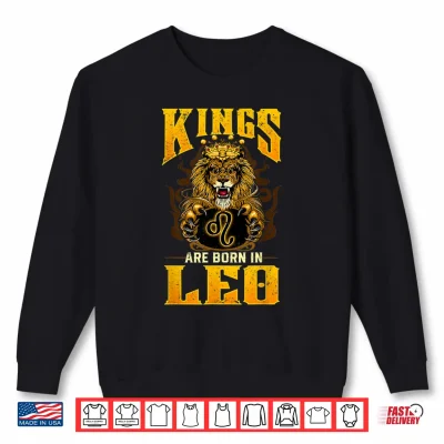 Sweatshirt King Are Born July August Birthday Design Leo Zodiac Sign Shirt