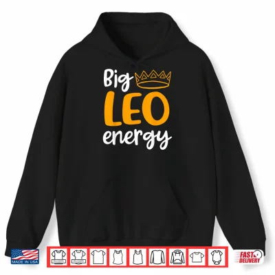 Hoodie Leo Season Funny Big Leo Energy Leo Queen Zodiac Sign Shirt