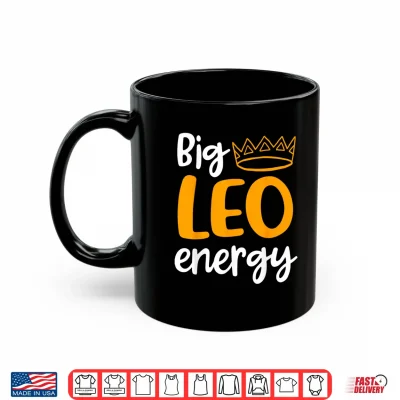 Mug Leo Season Funny Big Leo Energy Leo Queen Zodiac Sign Shirt