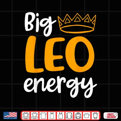 Design Leo Season Funny Big Leo Energy Leo Queen Zodiac Sign Shirt