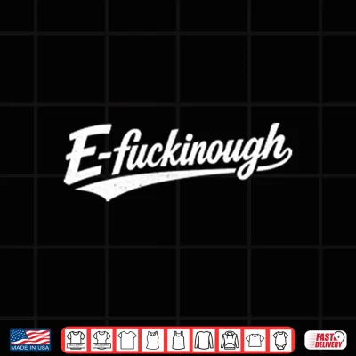Design E Fuckinough Shirt