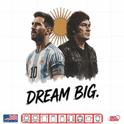 Design Lionel Messi x Javier Milei Dream Big Shirt