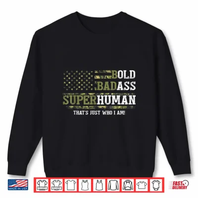 Bold Badass Superhuman That'S Just Who I Am Old Ass Man Shirt 2 Sweatshirt Bold Badass Superhuman Thats Just Who I Am Old Ass Man Shirt