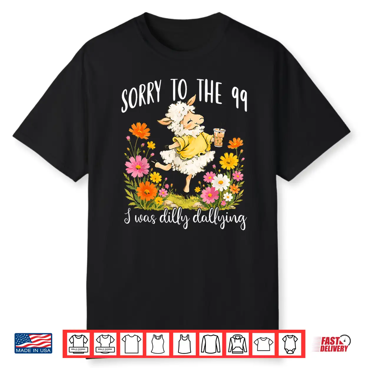 Funny Sorry To The 99 I Was Dilly Dallying Floral Lost Sheep Shirt Funny Sorry To The 99 I Was Dilly Dallying Floral Lost Sheep Shirt
