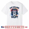 Hup Holland Netherlands Flag Lion Nederland Dutch Orange Shirt