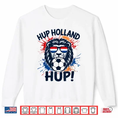 Hup Holland Netherlands Flag Lion Nederland Dutch Orange Shirt 2 Sweatshirt Hup Holland Netherlands Flag Lion Nederland Dutch Orange Shirt