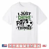 I Just Drive And Pay For Things Funny Football Soccer Dads Shirt