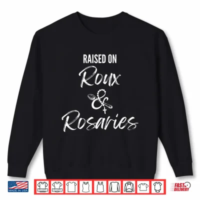 Sweatshirt Raised On Roux and Rosaries Cajun Catholic Faith Design Shirt