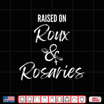 Design Raised On Roux and Rosaries Cajun Catholic Faith Design Shirt