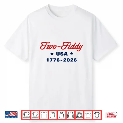 Two Fiddy 1776 2026 250Th 4Th July Shirt