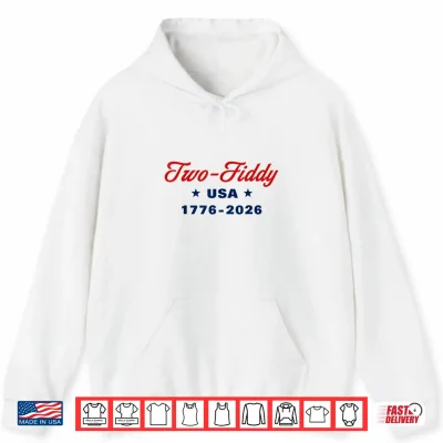 Hoodie Two Fiddy 1776 2026 250th 4th July Shirt